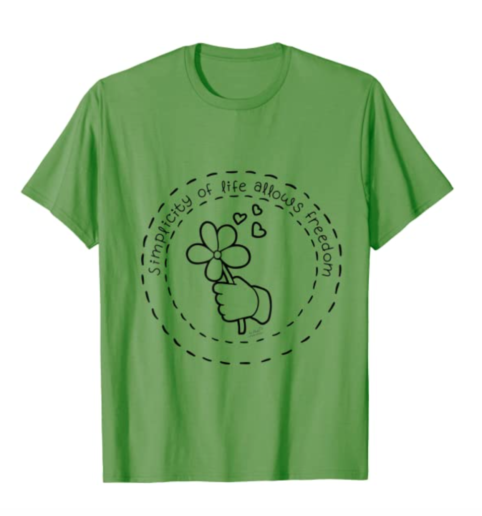 Simplicity of Life Allows Freedom T-Shirt by Phebe Phillips on Amazon