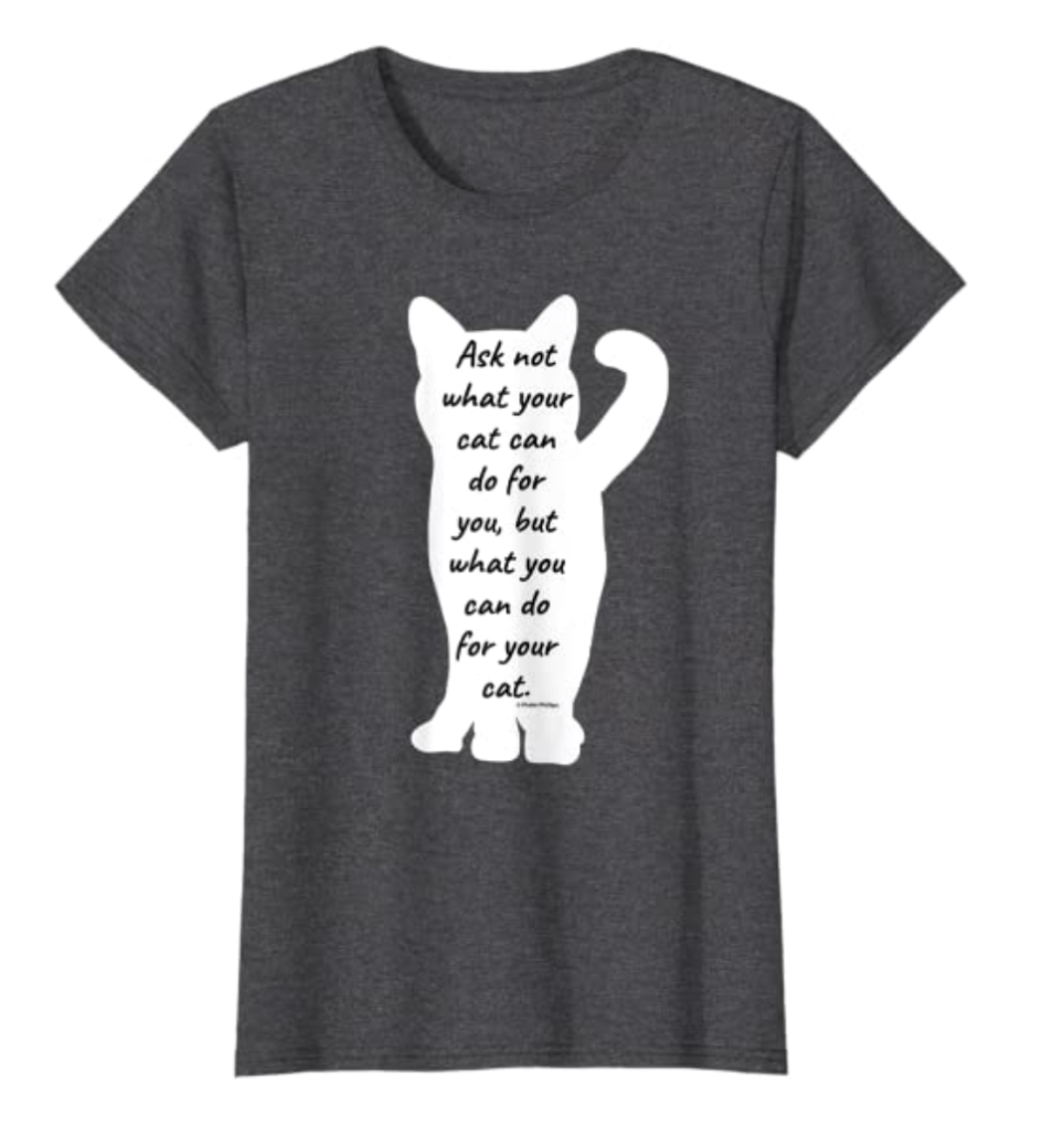 Ask Not What Your Cat Can Do For You...T-Shirt on The Literary Catcast Website